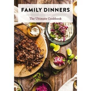 Family Dinners: The Ultimate Cookbook -- Cider Mill Press